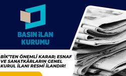 BİK’TEN ÖNEMLİ KARAR; Esnaf ve Sanatkârların Genel Kurul İlanı Resmi İlandır!