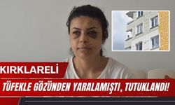 KIRKLARELİ; Tüfekle Gözünden Yaralamıştı, Tutuklandı!