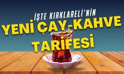 İşte Kırklareli’nin Yeni Çay-Kahve Tarifesi