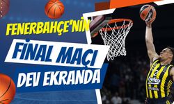 Kırklareli; Fenerbahçe’nin Final Maçı Dev Ekranda