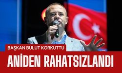 BAŞKAN BULUT KORKUTTU; Aniden Rahatsızlandı