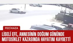 Liseli Efe, Annesinin Doğum Gününde Motosiklet Kazasında Hayatını Kaybetti
