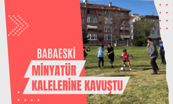 Babaeski Minyatür Kalelerine Kavuştu