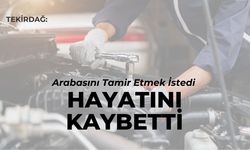 Tekirdağ: Arabasını Tamir Etmek İstedi Hayatını Kaybetti