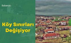 Babaeski: Köy Sınırları Değişiyor