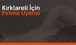 Kırklareli İçin Fırtına Uyarısı