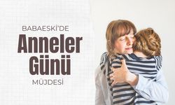 Babaeski’de Anneler Günü Müjdesi