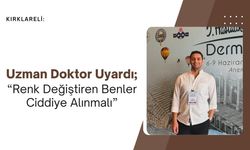 Uzman Doktor Uyardı; “Renk Değiştiren Benler Ciddiye Alınmalı”