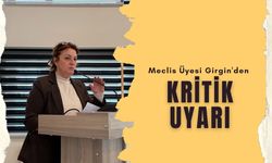 Meclis Üyesi Girgin'den Kritik Uyarı