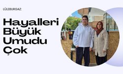 Lüleburgaz: Hayalleri Büyük Umudu Çok