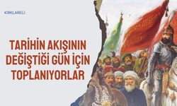 Kırklareli: Tarihin Akışının Değiştiği Gün İçin Toplanıyorlar