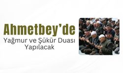 Ahmetbey’de Yağmur ve Şükür Duası Yapılacak