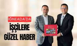 İğneada'da İşçilere Güzel Haber