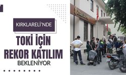 Kırklareli’nde TOKİ İçin Rekor Katılım Bekleniyor