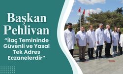 Başkan Pehlivan “İlaç Temininde Güvenli ve Yasal Tek Adres Eczanelerdir”