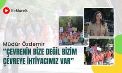 “Çevrenin Bize Değil, Bizim Çevreye İhtiyacımız Var”