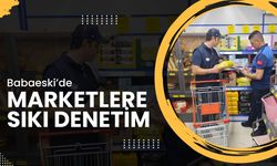 Babaeski’de Marketlere Sıkı Denetim