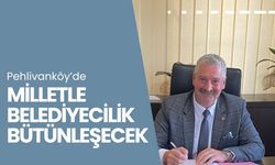 Pehlivanköy’de Milletle Belediyecilik Bütünleşecek