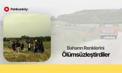 Pehlivanköy: Baharın Renklerini Ölümsüzleştirdiler