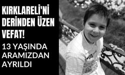 Kırklareli’ni Derinden Üzen Vefat! 13 Yaşında Aramızdan Ayrıldı