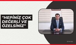 "Hepiniz Çok Değerli ve Özelsiniz"