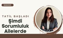 Babaeski: Tatil Başladı, Şimdi Sorumluluk Ailelerde