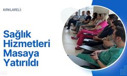 Kırklareli: Sağlık Hizmetleri Masaya Yatırıldı
