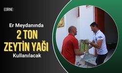 Edirne: Er Meydanında 2 Ton Zeytin Yağı Kullanılacak