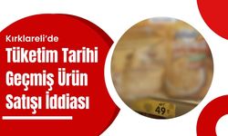Kırklareli’de Tüketim Tarihi Geçmiş Ürün Satışı İddiası