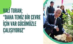 Vali Turan; “Daha Temiz Bir Çevre İçin Var Gücümüzle Çalışıyoruz”