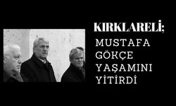 KIRKLARELİ; Mustafa Gökçe Yaşamını Yitirdi