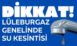 DİKKAT! Lüleburgaz Genelinde Su Kesintisi