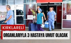 KIRKLARELİ; Organlarıyla 3 Hastaya Umut Olacak