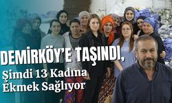 Demirköy’e Taşındı, Şimdi 13 Kadına Ekmek Sağlıyor
