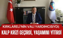 KIRKLARELİ’NİN VALİ YARDIMCISIYDI; Kalp Krizi Geçirdi, Yaşamını Yitirdi