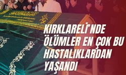 Kırklareli’nde Ölümler En Çok Bu Hastalıklardan Yaşandı