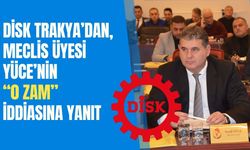 DİSK Trakya’dan, Yüce’nin “0 Zam” İddiasına Yanıt