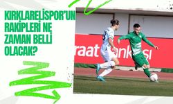 Kırklarelispor’un Rakipleri Ne Zaman Belli Olacak?