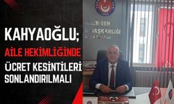 Kahyaoğlu, “Aile Hekimliğinde Ücret Kesintileri Sonlandırılmalı”