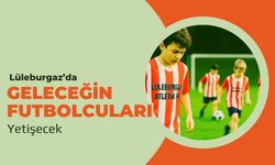Lüleburgaz’da Geleceğin Futbolcuları Yetişecek