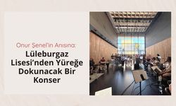 Onur Şenel’in Anısına: Lüleburgaz Lisesi’nden Yüreğe Dokunacak Bir Konser