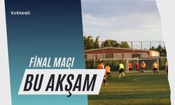 Kırklareli: Final Maçı Bu Akşam