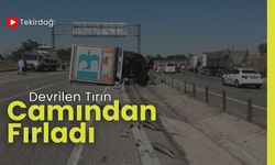 Tekirdağ: Devrilen Tırın Camından Fırladı