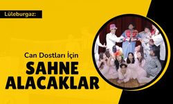 Lüleburgaz: Can Dostları İçin Sahne Alacaklar