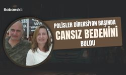 Babaeski: Polisler Direksiyon Başında Cansız Bedenini Buldu