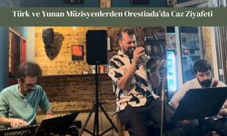 Türk ve Yunan Müzisyenlerden Orestiada’da Caz Ziyafeti