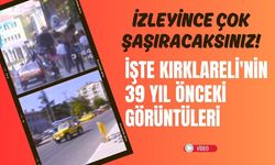 İzleyince Çok Şaşıracaksınız! İşte Kırklareli’nin 39 Yıl Önceki Görüntüleri