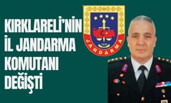 Kırklareli’nin İl Jandarma Komutanı Değişti