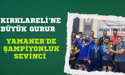 KIRKLARELİ’NE BÜYÜK GURUR; Yamaner’de Şampiyonluk Sevinci