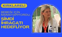 KIRKLARELİ; Bebeği İçin Mama Yapıyordu, Şimdi İhracatı Hedefliyor